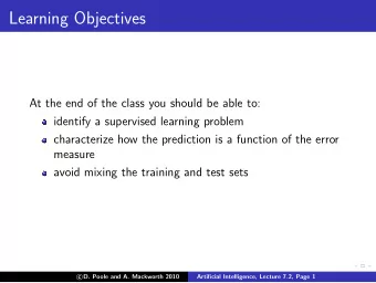 Learning Objectives  At the end of the class you should be able to:  identify a supervised learning