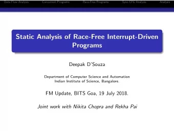 Static Analysis of Race-Free Interrupt-Driven  Programs  Deepak DSouza  Department of Computer