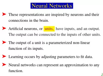 Neural Networks  These representations are inspired by neurons and their  connections in the