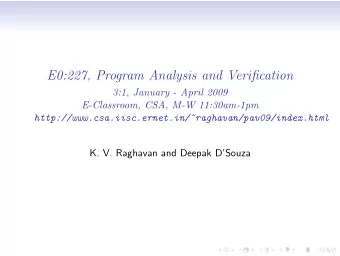 E0:227, Program Analysis and Verification  3:1, January - April 2009  E-Classroom, CSA, M-W