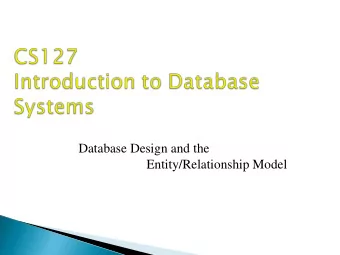 Database Design and the  Entity/Relationship Model  Youve just been hired by Bank of America