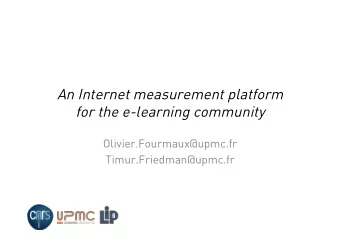 An Internet measurement platform for the e-learning community  Olivier.Fourmaux@upmc.fr