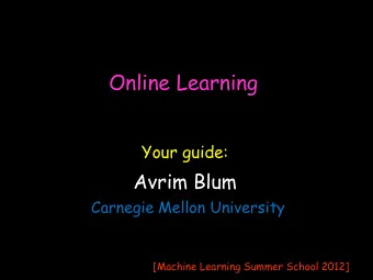 Online Learning Your guide: Avrim Blum Carnegie Mellon University  [Machine Learning Summer School