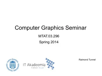 Computer Graphics Seminar  MTAT.03.296  Spring 2014  Raimond Tunnel  Contact Information