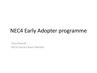 NEC4 Early Adopter programme  Steve Rowsell  NEC4 Contract Board Member  NEC4 Early Adopters