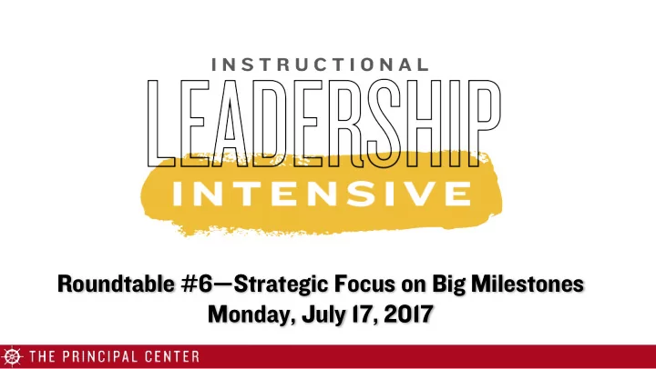 roundtable 6 strategic focus on big milestones monday