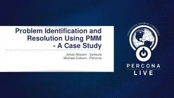 Problem Identification and  Resolution Using PMM  - A Case Study  Johan Nilsson - Verisure  Michael