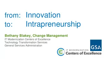 Intrapreneurship  to:  Bethany Blakey, Change Management  IT Modernization Centers of Excellence