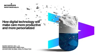 How digital technology will  make care more productive  and more personalized  KAVEH SAFAVI, M.D.,