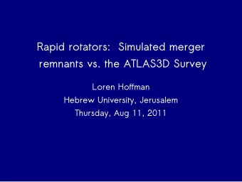 Rapid rotators:  Simulated merger  remnants vs. the ATLAS3D Survey  Loren Hoffman  Hebrew