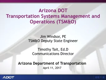 Arizona DOT   Transportation Systems Management and Operations (TSM&amp;O)  Jim Windsor, PE