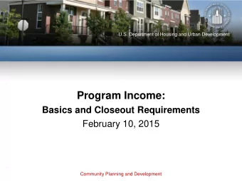 g  Program Income:  Basics and Closeout Requirements  February 10, 2015  Community Planning and