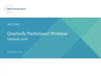 Quarterly Participant Webinar  Outlook 2018  November 8, 2017  What Well Cover Today  Opening