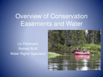 Overview of Conservation  Easements and Water  Lin Fehlmann  Retired BLM  Water Rights Specialist
