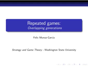 Repeated games:  Overlapping generations  Felix Munoz-Garcia Strategy and Game Theory - Washington