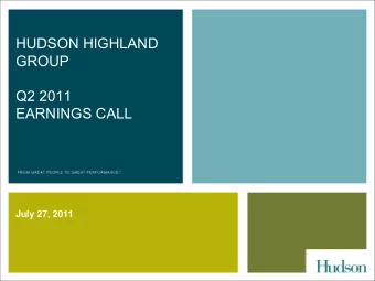HUDSON HIGHLAND  GROUP  Q2 2011  EARNINGS CALL  July 27, 2011  Forward Looking Statements  Please