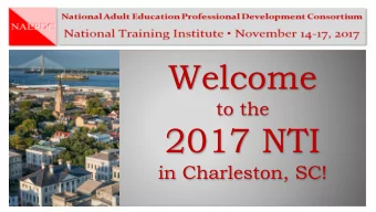 Welcome  to the  2017 NTI  in Charleston, SC! Friday, November 17, 8:30am  11:30am  Session 6