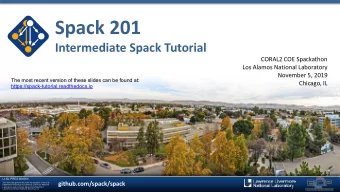 Spack 201  Intermediate Spack Tutorial  CORAL2 COE Spackathon  Los Alamos National Laboratory