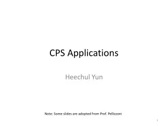 CPS Applications  Heechul Yun  Note: Some slides are adopted from Prof. Pellizzoni  1  Outline
