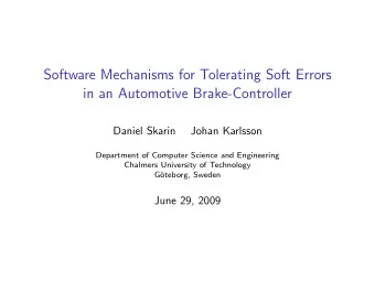 Software Mechanisms for Tolerating Soft Errors  in an Automotive Brake-Controller  Daniel Skarin