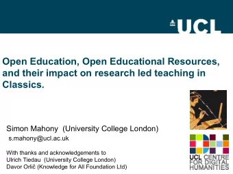 and their impact on research led teaching in  Classics.  Simon Mahony  (University College London)