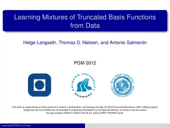 Learning Mixtures of Truncated Basis Functions  from Data  Helge Langseth, Thomas D. Nielsen, and