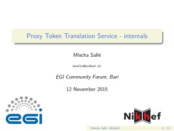Proxy Token Translation Service - internals  Mischa Sall  e  msalle@nikhef.nl  EGI Community