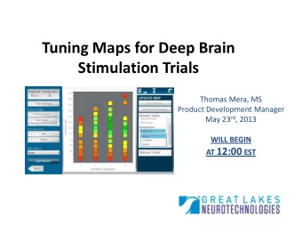 Tuning Maps for Deep Brain  Stimulation Trials  Thomas Mera, MS  Product Development Manager May 23