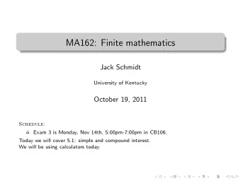 MA162: Finite mathematics  .  Jack Schmidt  University of Kentucky  October 19, 2011  Schedule: