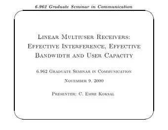 '  $  6.962  Gr  aduate  Seminar  in  Communic  ation  Linear  Mul  tiuser  Receivers:  Effective