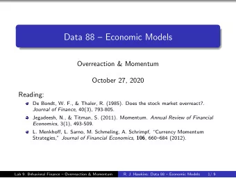 Data 88  Economic Models  Overreaction &amp; Momentum  October 27, 2020  Reading:  De Bondt, W.