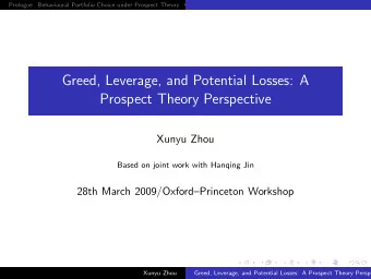 Greed, Leverage, and Potential Losses: A  Prospect Theory Perspective  Xunyu Zhou  Based on joint