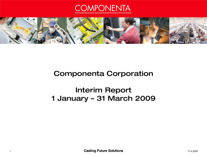 componenta corporation interim report 1 january 31 march