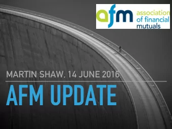 AFM UPDATE  AFM UPDATE, JUNE 2016  2015: A YEAR OF CHANGE  2014: AFM Board established new