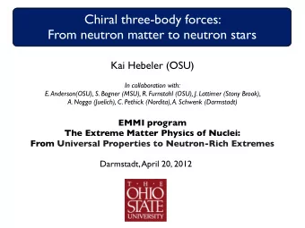 Chiral three-body forces:  From neutron matter to neutron stars  Kai Hebeler (OSU)  In