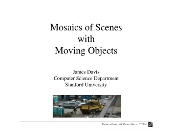 Mosaics of Scenes  with  Moving Objects  James Davis  Computer Science Department  Stanford