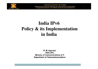 India IPv6  Policy &amp; its Implementation  in India  in India  R M A  R. M. Agarwal,  l  DDG