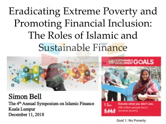 Promoting Financial Inclusion:  The Roles of Islamic and  Sustainable Finance  Sim  imon Bell  ll