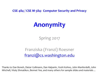 Anonymity  Spring 2017  Franziska (Franzi) Roesner  franzi@cs.washington.edu  Thanks to Dan Boneh,