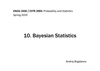 10. Bayesian Statistics  Andrej Bogdanov  The Central Dogma of Statistics  data = independent