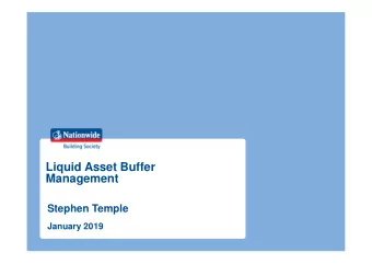 Liquid Asset Buffer  Management  Stephen Temple  January 2019  Key Themes  1.  Where have we come