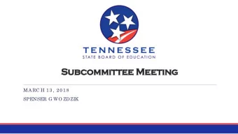 Subcommitt  ttee M  ee Meeti  ting  MA RC H 13, 2018  SPENSER G WO ZDZIK  Agenda  2017 T  e a c