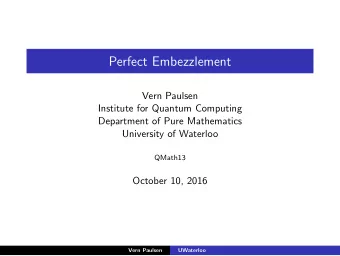 Perfect Embezzlement  Vern Paulsen  Institute for Quantum Computing  Department of Pure Mathematics