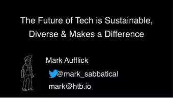 The Future of Tech is Sustainable,  Diverse &amp; Makes a Difference  Mark Aufflick