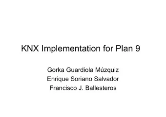 KNX Implementation for Plan 9  Gorka Guardiola Mzquiz  Enrique Soriano Salvador  Francisco J.
