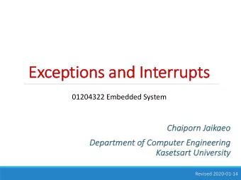 Ex  Excepti  tion  ons  s and Interru  rrupts  ts  01204322 Embedded System  Chaipo  Chaiporn J  n