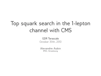 Top squark search in the 1-lepton  channel with CMS  GDR Terascale  October 30th, 2013  Alexandre