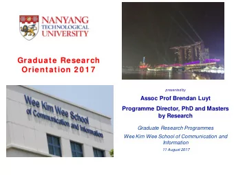 Graduate Research  Orientation 2 0 1 7  presented by  Assoc Prof Brendan Luyt  Programme Director,