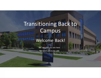 Transitioning Back to  Campus  Welcome Back!  We are glad you are here.  We want you to be safe.