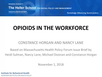 OPIOIDS IN THE WORKFORCE  CONSTANCE HORGAN AND NANCY LANE  Based on Massachusetts Health Policy